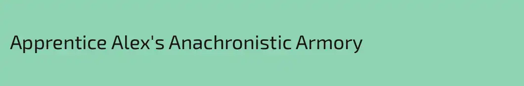 Apprentice Alex's Anachronistic Armory